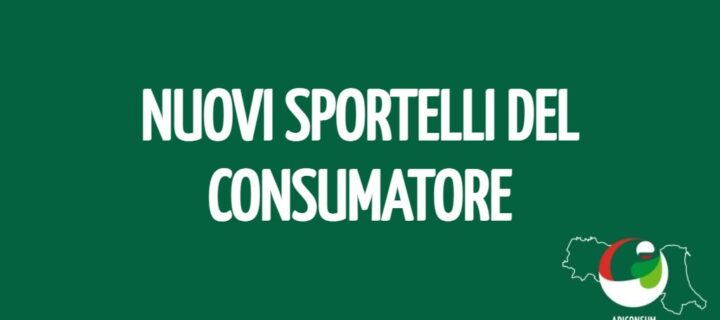 Nuovi sportelli del consumatore a Bologna, Reggio, Modena, Cesena e Rimini!